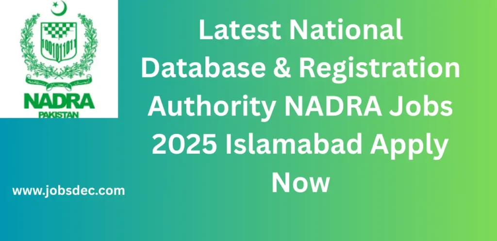 Latest National Database & Registration Authority NADRA Jobs 2025 Islamabad Apply Now